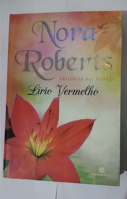 Nora Roberts - Lírio Vermelho: Trilogia das Flores (Vol.3)